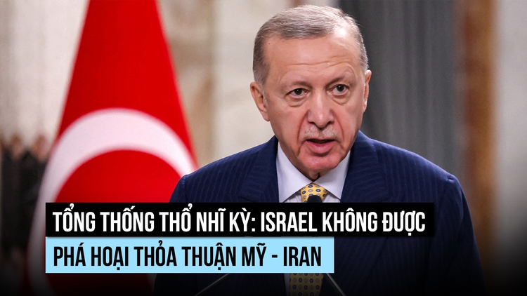 Tổng thống Thổ Nhĩ Kỳ cảnh báo Israel không phá hoại thỏa thuận hòa bình Mỹ - Iran