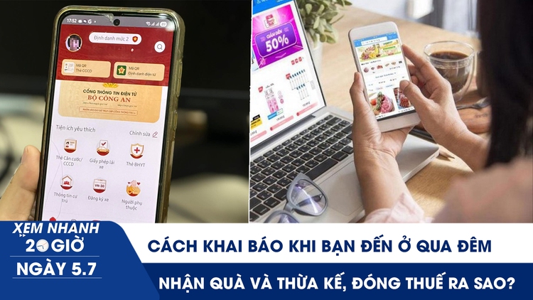 Xem nhanh 20h ngày 5.7: Cách khai báo khi bạn đến ở qua đêm | Nhận quà và thừa kế, đóng thuế TNCN ra sao? 