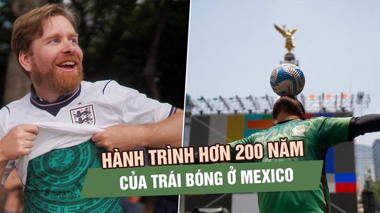 Từ thợ mỏ Anh đến World Cup 2026: Hành trình hơn 200 năm của trái bóng ở Mexico