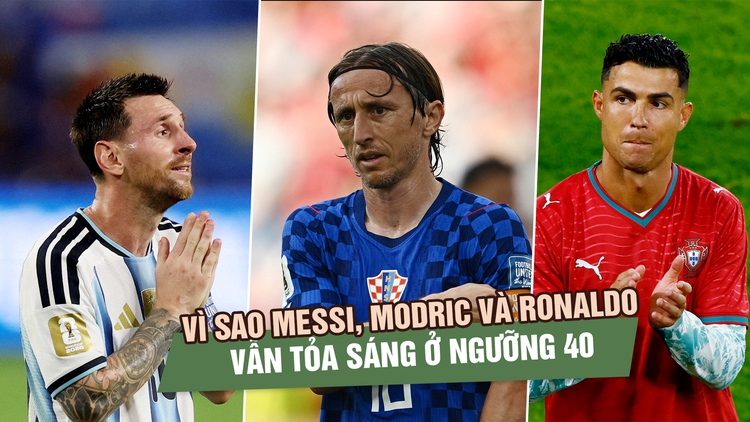 Vì sao Messi, Ronaldo và Modric vẫn tỏa sáng ở World Cup khi đã chạm ngưỡng 40 tuổi?