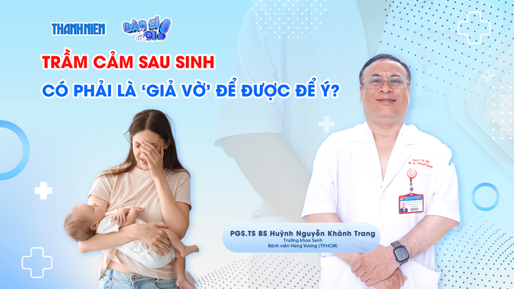 Bác sĩ ơi: Trầm cảm sau sinh có phải chỉ là 'giả vờ' để được chú ý?