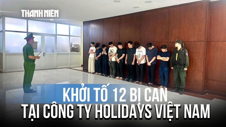 Khởi tố 12 bị can vụ hợp đồng kỳ nghỉ tại Công ty TNHH Holidays Việt Nam
