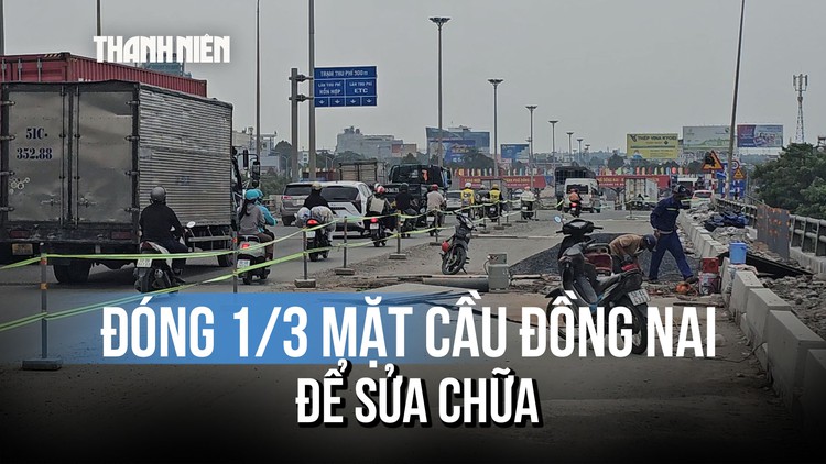 Đóng 1/3 mặt cầu Đồng Nai cũ để sửa chữa, cảnh báo ùn ứ giao thông