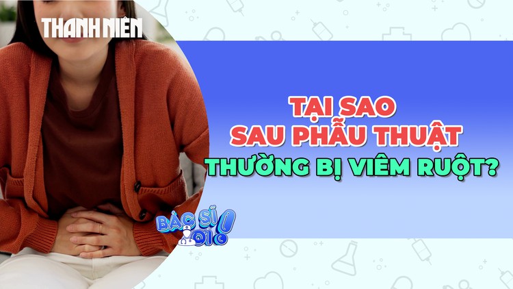Tại sao sau phẫu thuật thường tái phát viêm ruột?