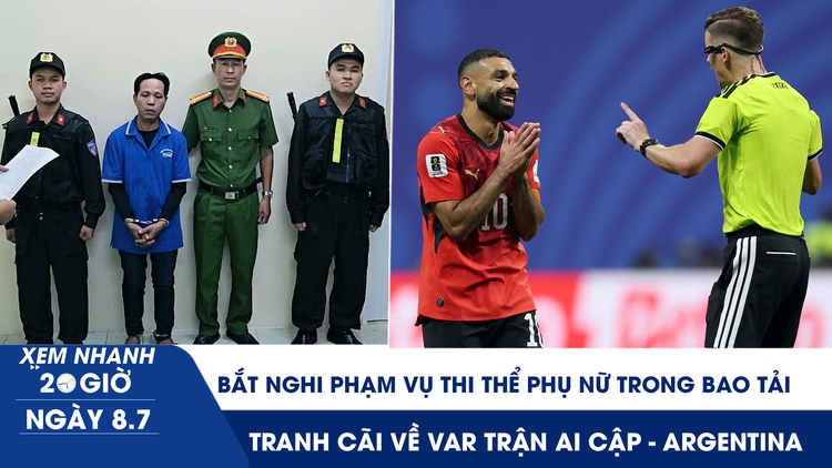 Xem nhanh 20h ngày 8.7: Bắt nghi phạm vụ thi thể phụ nữ trong bao tải | VAR tua ngược quá xa để hủy bàn thắng của Ai Cập?