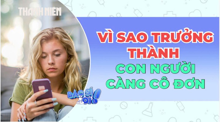 Vì sao càng trưởng thành con người càng cô đơn ?