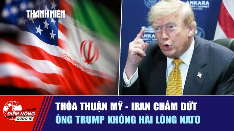 Tiêu điểm quốc tế ngày 9.7: Thỏa thuận Mỹ - Iran chấm dứt | Ông Trump không hài lòng NATO