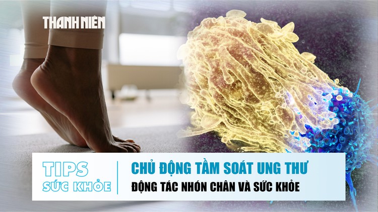 Bản tin sức khỏe ngày 10.7: Vì sao không nên trì hoãn tầm soát ung thư | Lợi ích từ động tác nhón chân