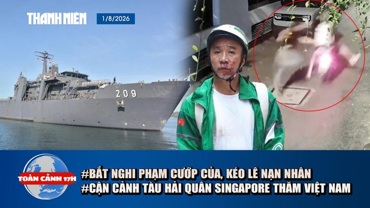 Toàn cảnh 17h: Bắt kẻ cướp của, kéo lê nạn nhân | Cận cảnh tàu Hải quân Singapore thăm Việt Nam