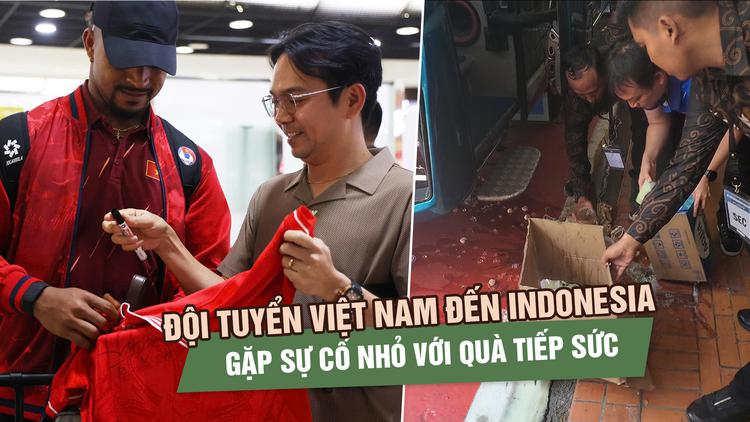 Đội tuyển Việt Nam đến Indonesia, gặp sự cố nhỏ với quà tiếp sức