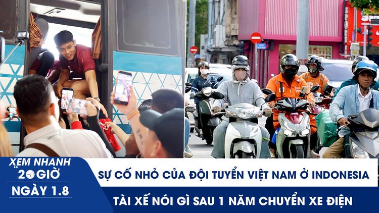 Xem nhanh 20h ngày 1.8: Sự cố nhỏ của đội tuyển Việt Nam ở Indonesia | Tài xế nói gì sau 1 năm chuyển sang xe điện 