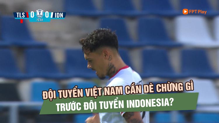 Đội tuyển Việt Nam cần dè chừng gì trước Indonesia?