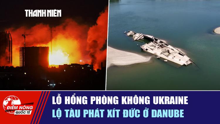 Tiêu điểm quốc tế ngày 2.8: Lỗ hổng phòng không Ukraine | Lộ tàu phát xít Đức ở Danube