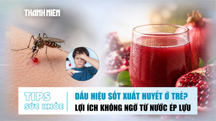 Bản tin sức khỏe 11.8: Dấu hiệu sốt xuất huyết ở trẻ | Lợi ích không ngờ từ nước ép lựu