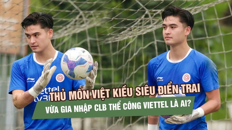 Thủ môn Việt kiều siêu điển trai vừa gia nhập CLB Thể Công Viettel là ai?