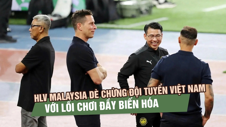 HLV Malaysia dè chừng đội tuyển Việt Nam với lối chơi đầy biến hóa