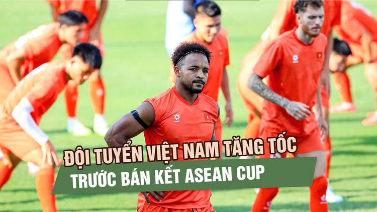 Đội tuyển Việt Nam tăng tốc trước bán kết, vì sao Malaysia không chọn sân Bukit Jalil?