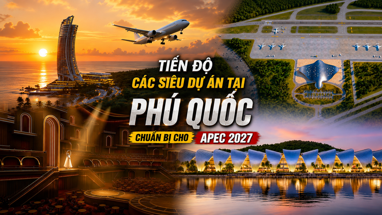 Toàn cảnh tiến độ các siêu dự án tại Phú Quốc chuẩn bị cho APEC 2027