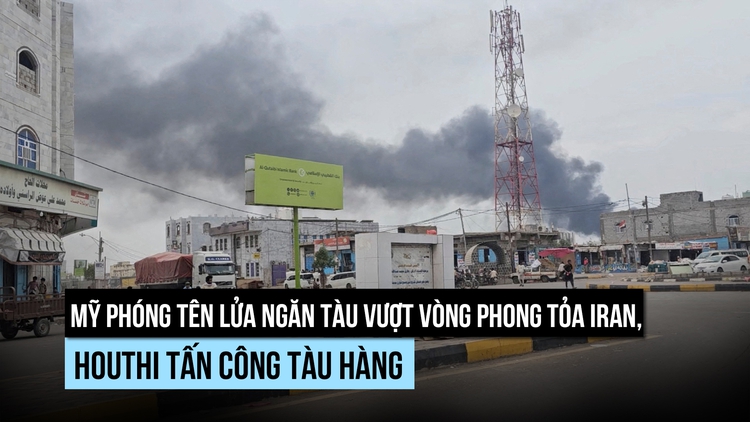 Mỹ bắn tàu hàng đến Iran, Houthi tấn công tàu làm 6 người chết