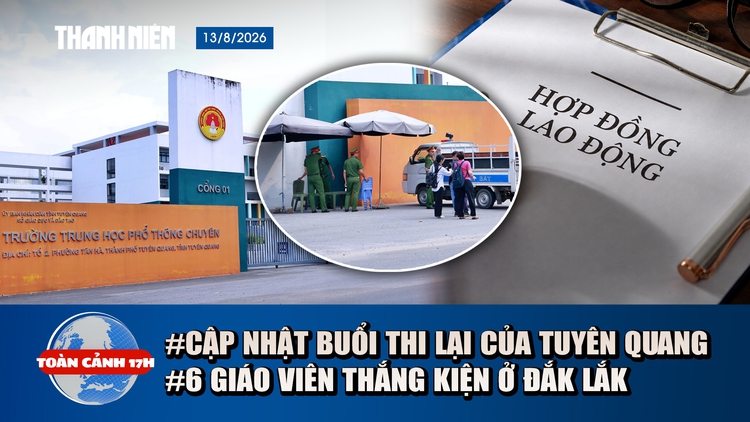 Toàn cảnh 17h: An ninh thắt chặt tại kỳ thi lại của Tuyên Quang | Bồi thường 1,4 tỉ cho 6 giáo viên