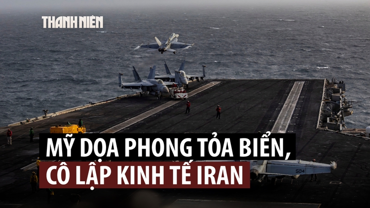 Bộ trưởng Chiến tranh Mỹ dọa 'phong tỏa Iran vô thời hạn'
