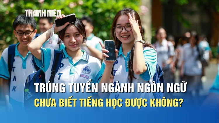 Trúng tuyển đại học ngành ngôn ngữ nhưng chưa biết tiếng, có học được không?