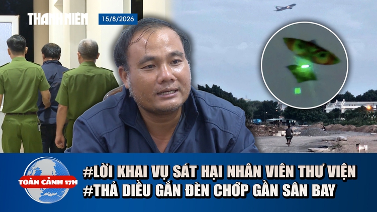 Toàn cảnh 17h: Lời khai nghi phạm sát hại nữ nhân viên thư viện | Sau sự cố 16 chuyến bay, bãi diều ra sao?