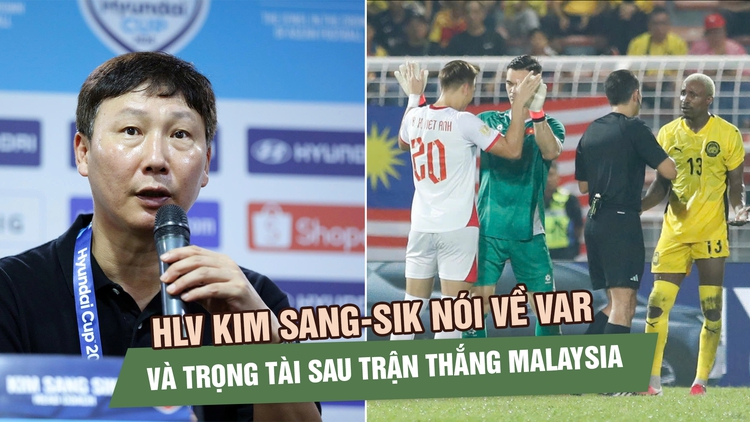 HLV Kim Sang-sik nói về VAR và trọng tài sau trận thắng Malaysia: ‘Tôi thấy tiếc’