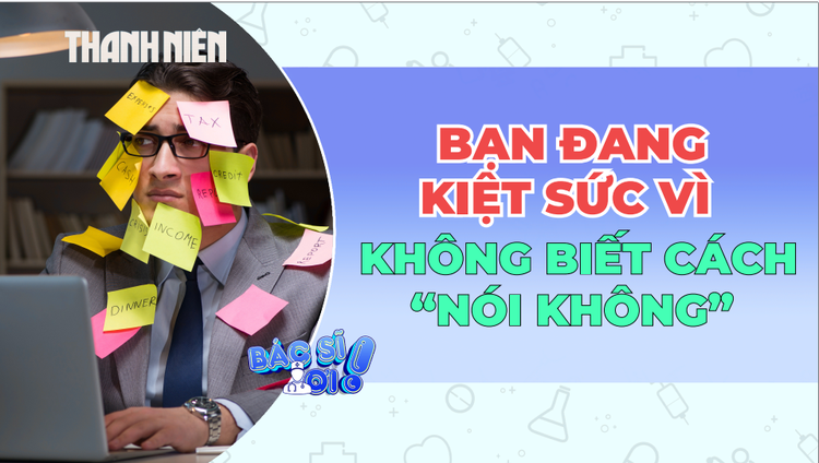 Bạn đang kiệt sức vì không biết cách nói "KHÔNG" ?