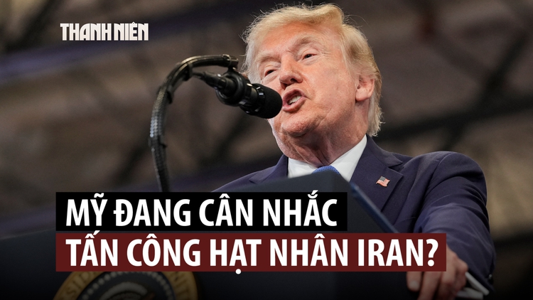 Chính quyền ông Trump xem xét khả năng dùng vũ khí hạt nhân với Iran?