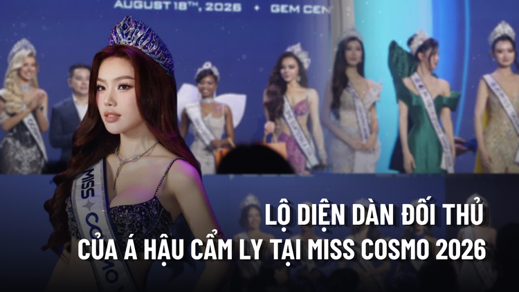 Lộ diện dàn đối thủ của Á hậu Cẩm Ly tại Miss Cosmo 2026