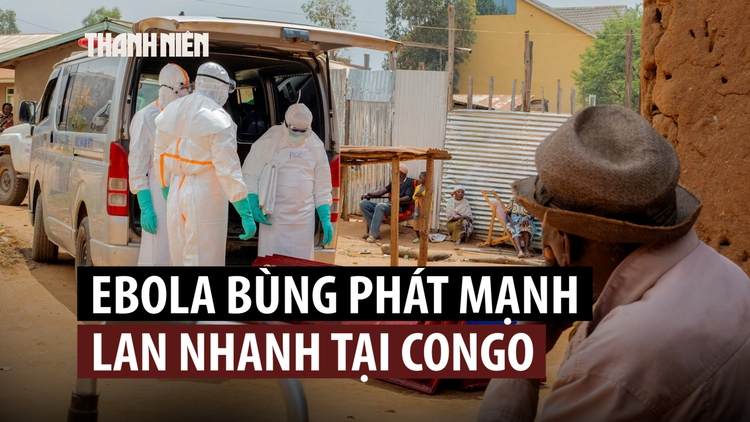 Vì sao đợt bùng phát Ebola tại Congo lan nhanh, gây tử vong cao?