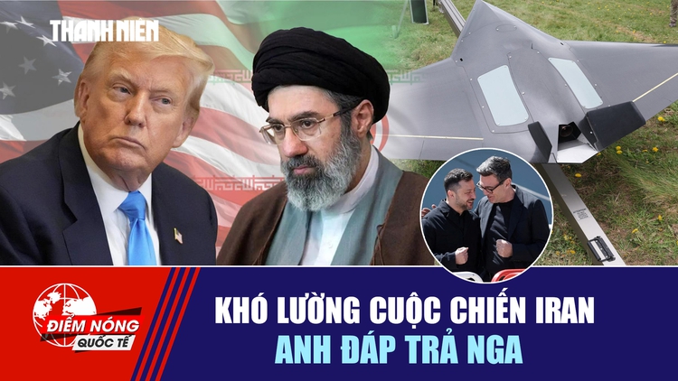 Tiêu điểm quốc tế ngày 20.8: Khó lường cuộc chiến Iran | Anh đáp trả Nga