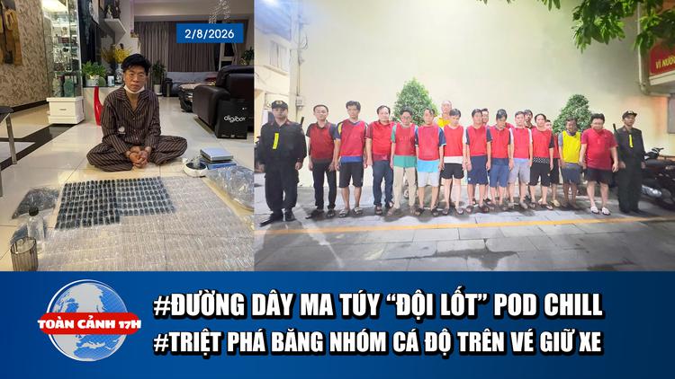 Toàn cảnh 17h: Bóc trần ma túy ‘đội lốt’ Pod Chill | Triệt phá đường dây cá độ trên…vé giữ xe