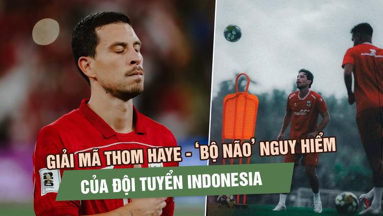 Giải mã Thom Haye - ‘bộ não’ nguy hiểm nhất của đội tuyển Indonesia