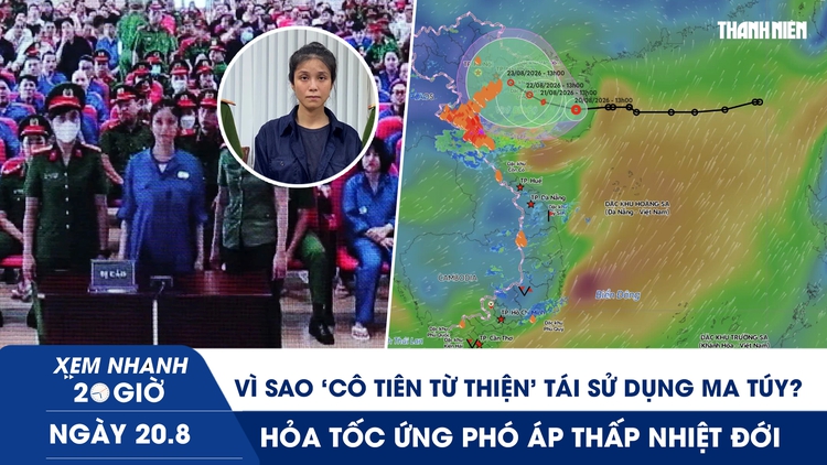Xem nhanh 20h ngày 20.8: Vì sao ‘cô tiên từ thiện’ tái sử dụng ma túy? | Hỏa tốc ứng phó áp thấp nhiệt đới