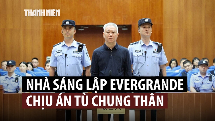 Nhà sáng lập Evergrande bị kết án tù chung thân