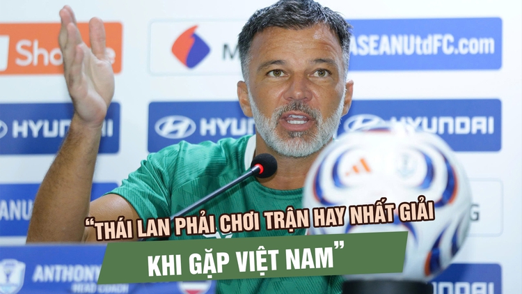 HLV Anthony Hudson: Thái Lan phải chơi trận hay nhất giải khi gặp Việt Nam