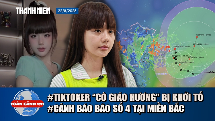 Toàn cảnh 17h: ‘Cô giáo Hương’ và chồng bị khởi tố | Cảnh báo bão số 4 giật cấp 10 ở miền Bắc