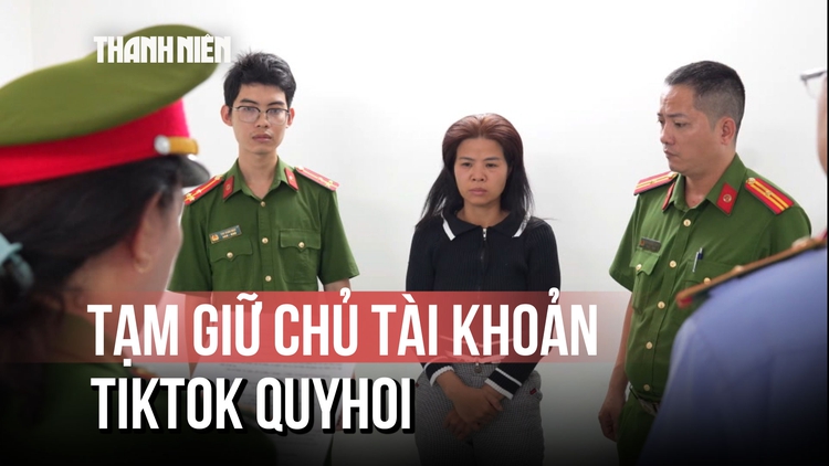 Tạm giữ chủ tài khoản TikTok 'QuyHoi' vì đăng video xuyên tạc, xúc phạm lãnh đạo