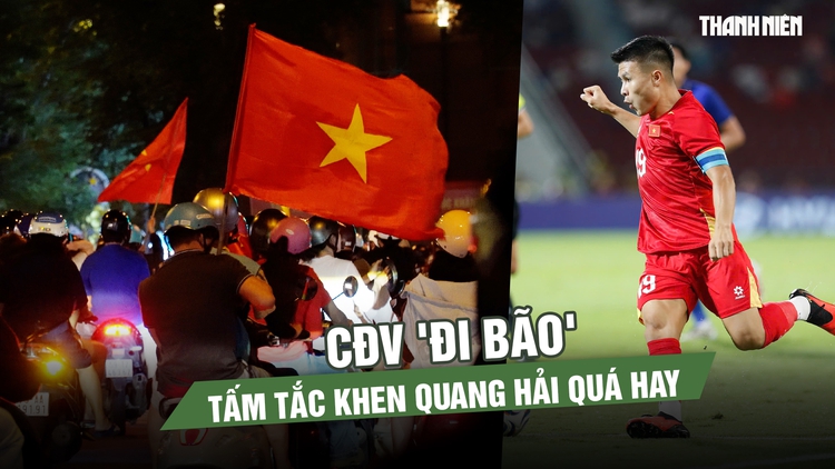 CĐV 'đi bão' mừng đội tuyển Việt Nam thắng lượt đi, tấm tắc khen Quang Hải quá hay