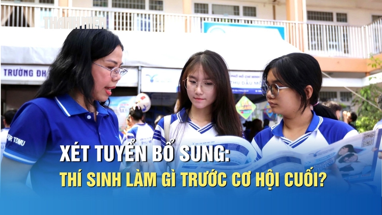 Xét tuyển bổ sung: Thí sinh cần quan tâm gì để không mất cơ hội cuối cùng?