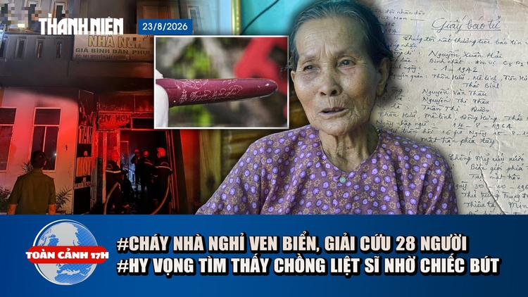 Toàn cảnh 17h: Cháy nhà nghỉ, 28 người mắc kẹt | Hy vọng tìm thấy chồng từ chiếc bút máy