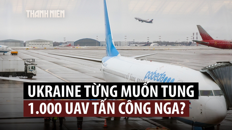 Ukraine từng định tung 1.000 UAV đánh phá các sân bay tại Moscow?