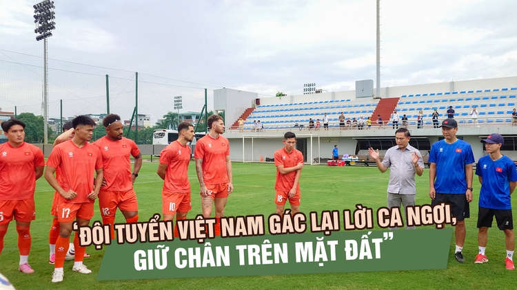 Trưởng đoàn Trần Anh Tú: ‘Đội tuyển Việt Nam gác lại lời ca ngợi, tập trung cho chung kết lượt về’