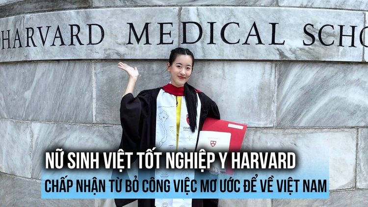 Nữ sinh Việt tốt nghiệp Y Harvard chấp nhận từ bỏ công việc mơ ước để về Việt Nam