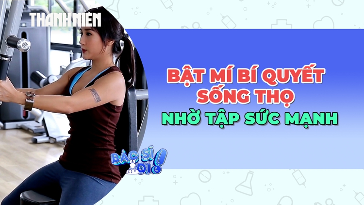 Bật mí bí quyết sống thọ nhờ tập luyện sức mạnh
