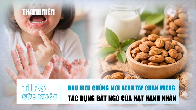 Bản tin sức khỏe 27.8: Dấu hiệu chủng mới bệnh tay chân miệng | Tác dụng bất ngờ của hạt hạnh nhân
