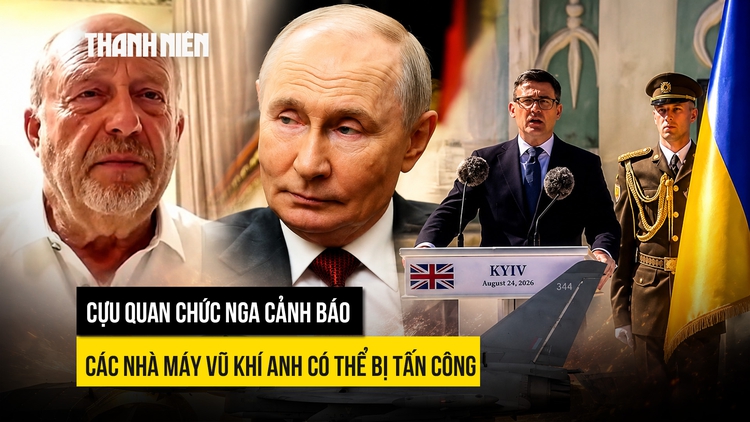 Cựu quan chức Nga cảnh báo các nhà máy vũ khí Anh có thể bị tấn công