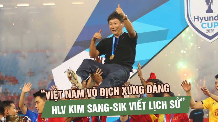 Báo Hàn Quốc: Việt Nam vô địch xứng đáng, HLV Kim Sang-sik viết lịch sử